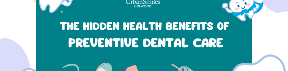 The Hidden Health Benefits of Preventive Dental Care