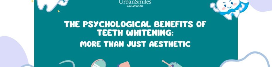 The Psychological Benefits of Teeth Whitening: More Than Just Aesthetic